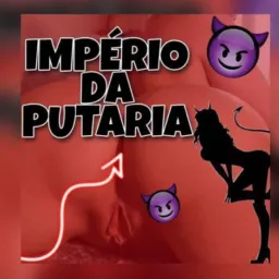 Império da putaria 🔥🔞