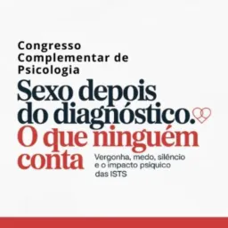 20/02- 15h-social- Complementar: Sexo Depois do Diagnóstico: O Que Ninguém Conta - Vergonha,