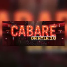 Cabaré da Ayla 2.0💥🍾