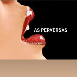 As Perversas 🥵🤤🍁⚡